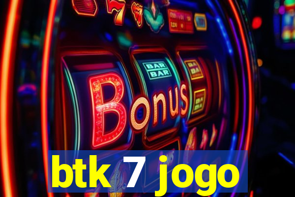 btk 7 jogo